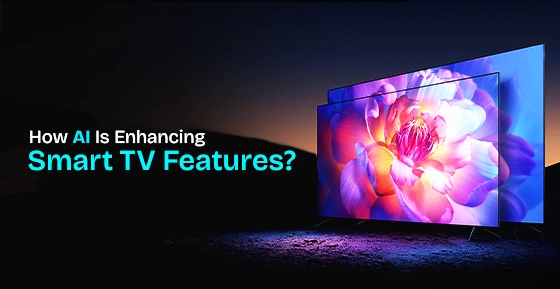 How AI Is Enhancing Smart TV Features?